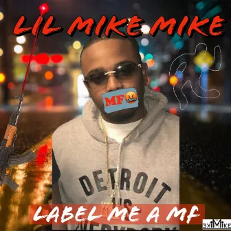 Label Me A MF by Lil Mike Mike