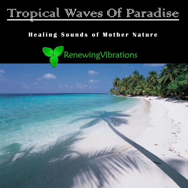 Tropical Waves Of Paradise. Healing Sounds of Mother Nature. Great for Relaxation, Meditation, Sound Therapy and Sleep.