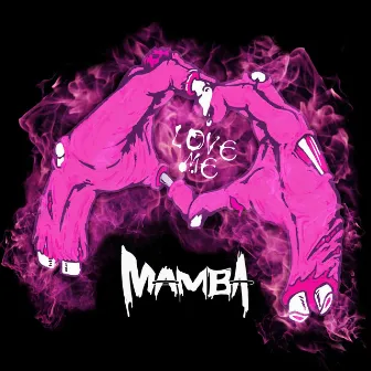 Love Me by MAMBA.