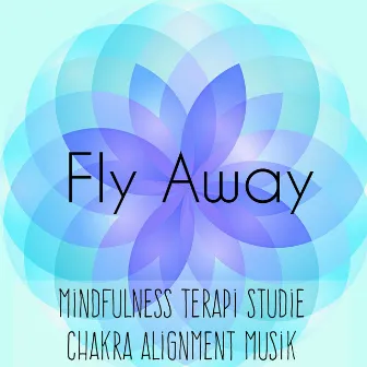 Fly Away - Mindfulness Terapi Studie Chakra Alignment Musik med Instrumental New Age och Naturens Ljud by Exam Study Soft Jazz Music