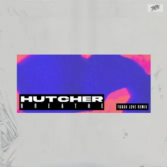 Breathe (Tough Love Remix) by Hutcher