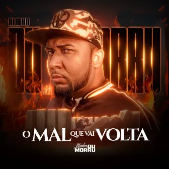 O Mal Que Vai Volta by Binho Du Morru