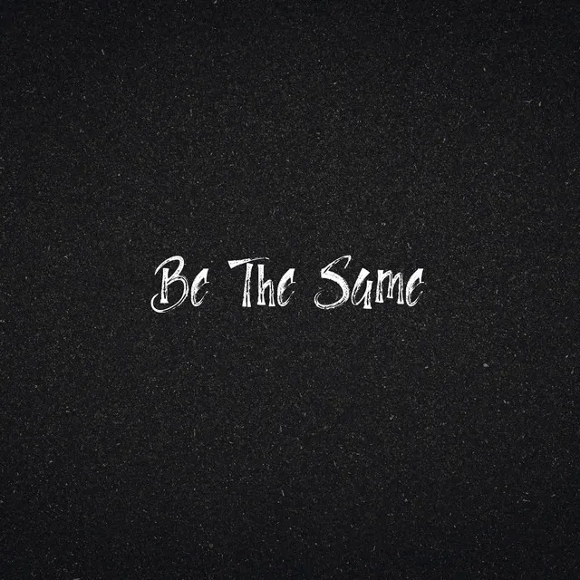 Be The Same