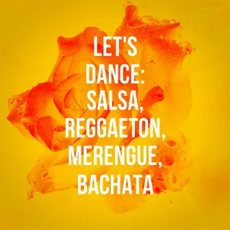 Let's Dance: Salsa, Reggaeton, Merengue, Bachata by D.J.Latin Reggaeton