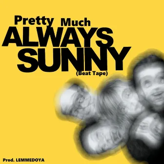 Pretty Much Always Sunny by Lemmedoya