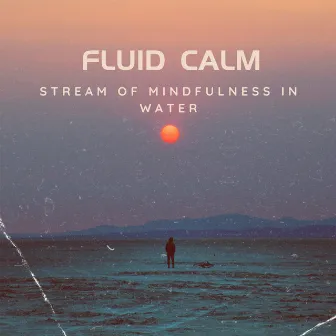 Fluid Calm: Stream of Mindfulness in Water by 