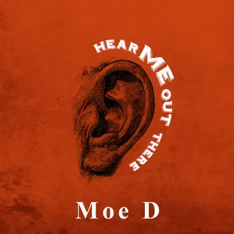 Hear Me Out There by Moe D