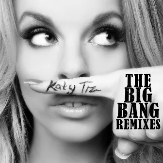 The Big Bang Remixes by Katy Tiz