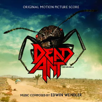 Dead Ant: Original Motion Picture Score by Edwin Wendler