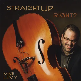 Straight Up, Right? by Mike Levy