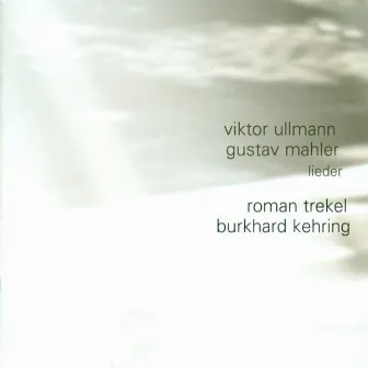 ULLMANN, V.: Liedebuch des Hafis / 3 Lieder / MAHLER, G.: Ruckert-Lieder / Des Knaben Wunderhorn (Trekel, Kehring) by Roman Trekel