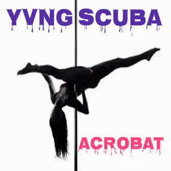 Acrobat by Yvng Scuba