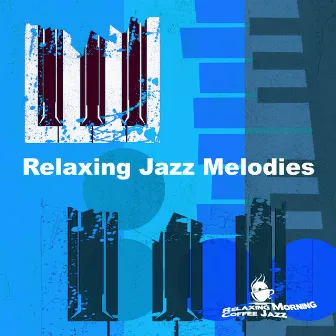 Relaxing Jazz Melodies by Relaxing Morning Coffee Jazz