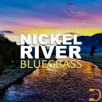 Nickel River: Bluegrass by 