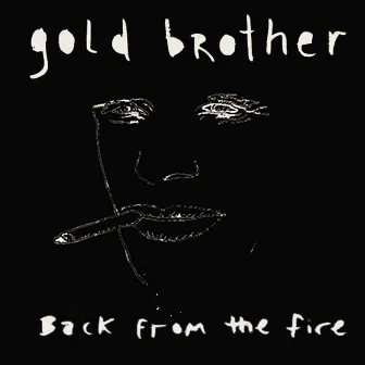 Back from the Fire by Gold Brother