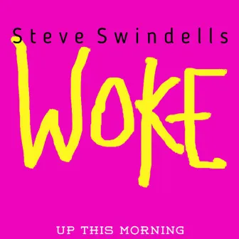 Woke Up This Morning by Steve Swindells