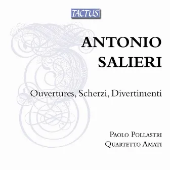 Salieri: Ouvertures, Scherzi & Divertimenti by Paolo Pollastri