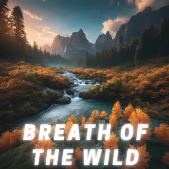 Breath of the Wild by Adam By Nature