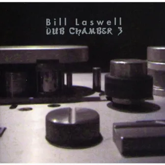 Dub Chamber 3 by Bill Laswell