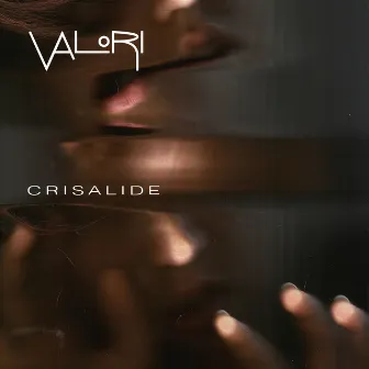 CRISALIDE by VALORI