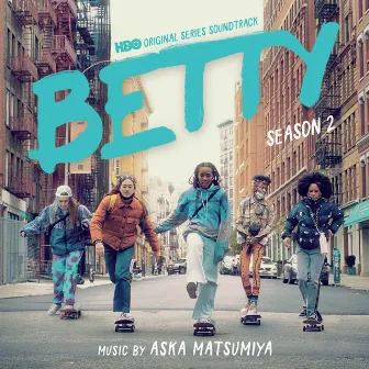 Betty: Season 2 (HBO Original Series Soundtrack) by Aska Matsumiya