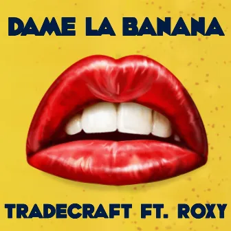 Dame la Banana (feat. Roxy) by TradeCraft