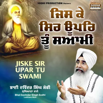 Jiske Sir Upar Tu Swami by Bhai Davinder Singh Sodhi