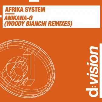 Anikana-O (Woody Bianchi Remixes) by Afrika System