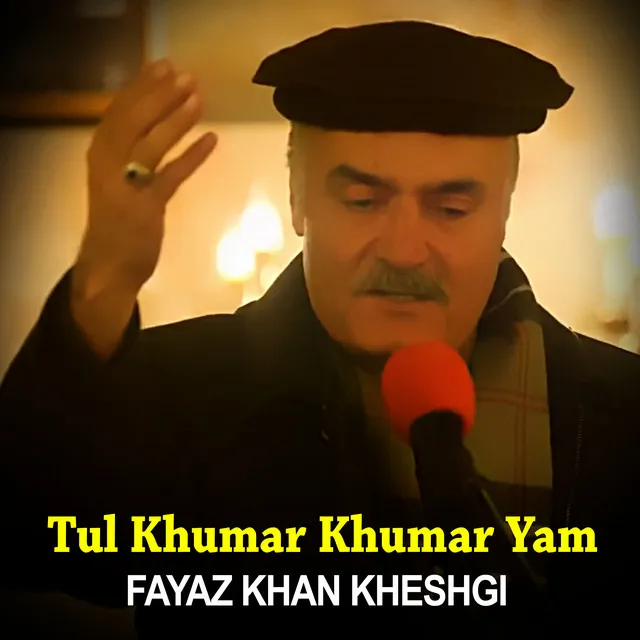 Tul Khumar Khumar Yam - Fayaz Khan Kheshgi