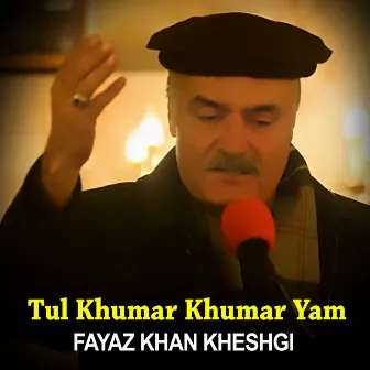 Tul Khumar Khumar Yam - Fayaz Khan Kheshgi by Fayaz Khan Kheshgi