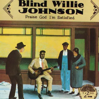 Praise God I'm Satisfied by Blind Willie Johnson