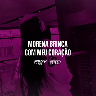 Morena Brinca Com Meu Coração by DJ EDIN