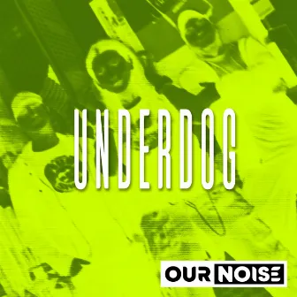 Underdog by Our Noise