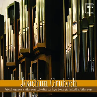 An Organ Evening in the Lublin Philhamonic by Joachim Grubich