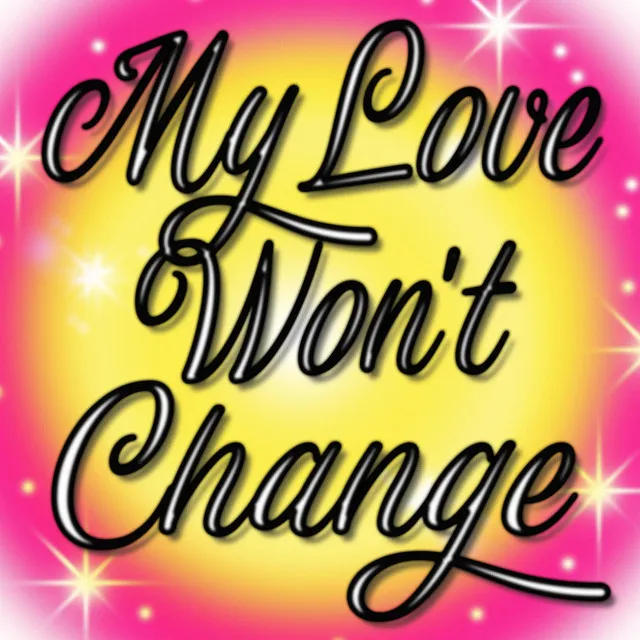 My Love Wont Change