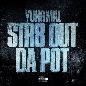 Str8 Out Da Pot by Yung Mal