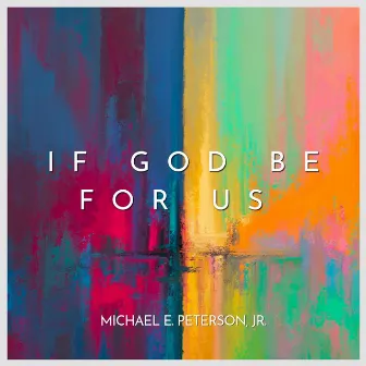 If God Be For Us by Michael E. Peterson Jr.