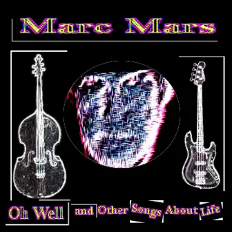 Oh Well and Other Songs About Life by Marc Mars