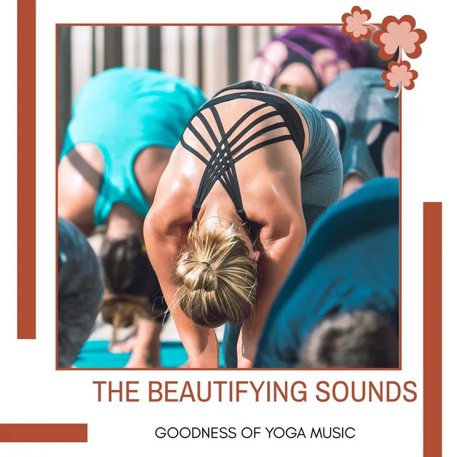 The Beautifying Sounds - Goodness Of Yoga Music