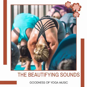 The Beautifying Sounds - Goodness Of Yoga Music by Yogsutra Relaxation Co