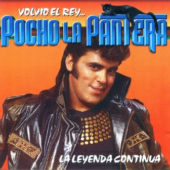 Volvió El Rey... La Leyenda Continúa by Pocho La Pantera