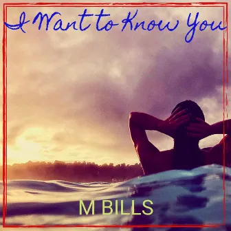 I Want to Know You by M. Bills