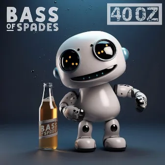 40 OZ by BASS OF SPADES