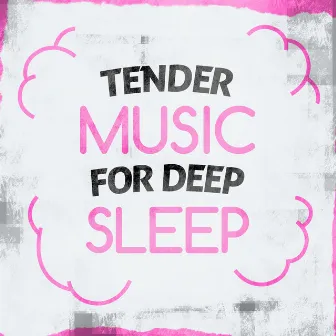 Tender Music for Deep Sleep by Unknown Artist