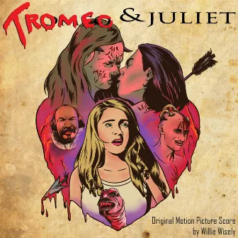 Tromeo & Juliet (Original Motion Picture Score) by Willie Wisely