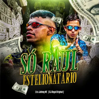 Só Raul Estelionatário by Lira Johnny Mc