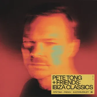 Pete Tong + Friends: Ibiza Classics by Pete Tong