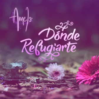 Dónde Refugiarte by Amels