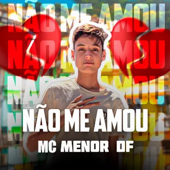 Não Me Amou by MC Menor DF