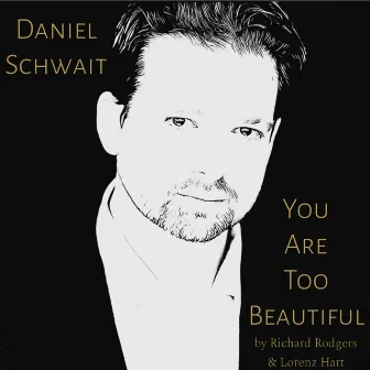 You Are Too Beautiful by Daniel Schwait